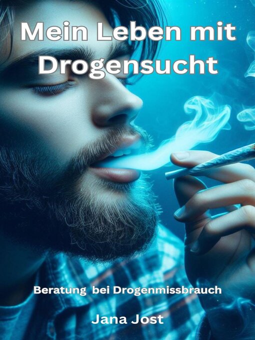 Title details for Mein Leben mit Drogensucht, Beratung bei Drogenmissbrauch by Jana Jost - Available